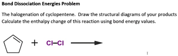 SOLVED Bond Dissociation Energies Problem The Halogenation Of