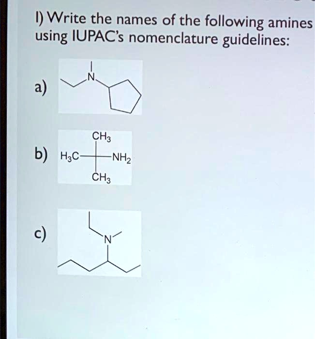 Solved I Write The Names Of The Following Amines Using Iupac S