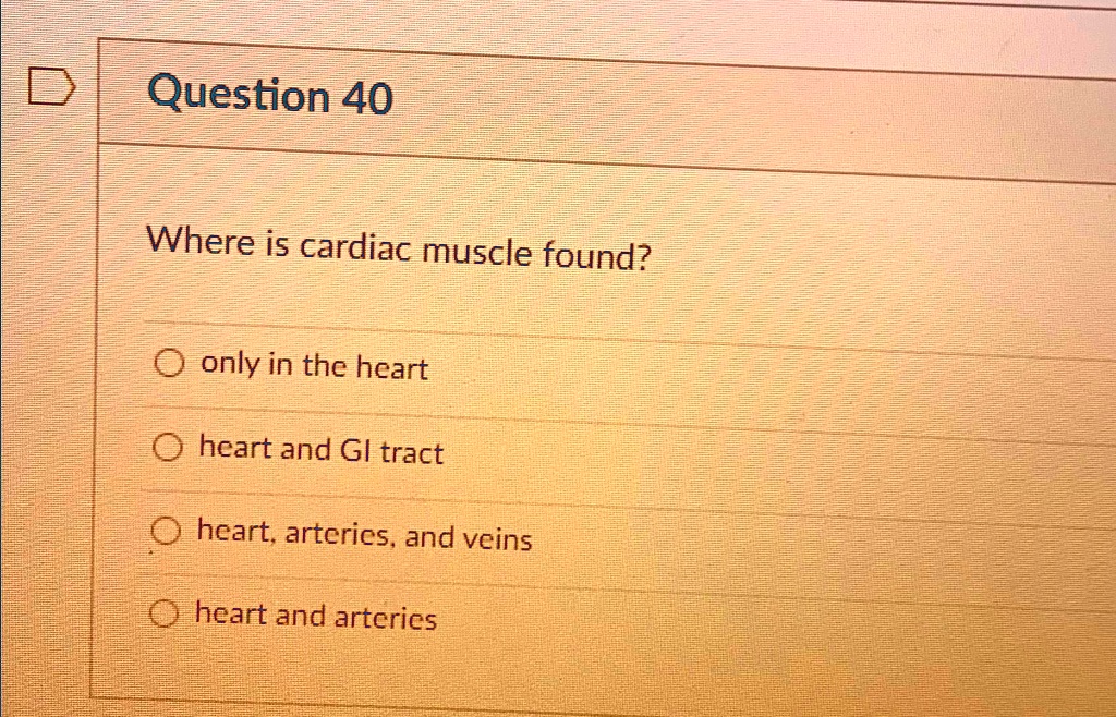 Solved Question Where Is Cardiac Muscle Found Only In The Heart