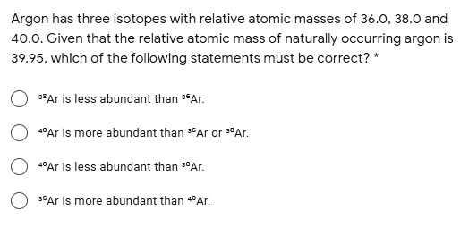 SOLVED Argon Has Three Isotopes With Relative Atomic Masses Of 36 0