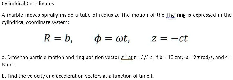 SOLVED Cylindrical Coordinates A Marble Moves Spirally Inside A Tube