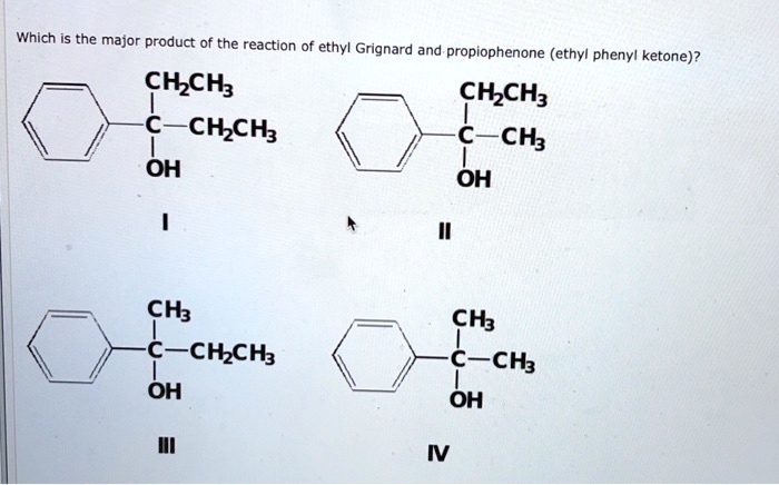 SOLVED Which Is The Major Product Of The Reaction Of Ethyl Grignard