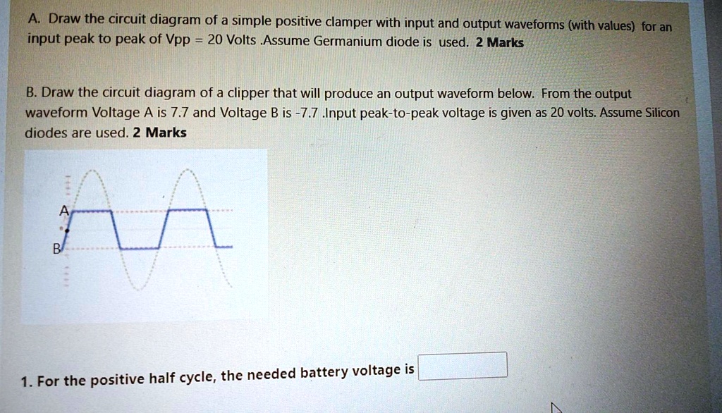 Solved A Draw The Circuit Diagram Of A Simple Positive Clamper With