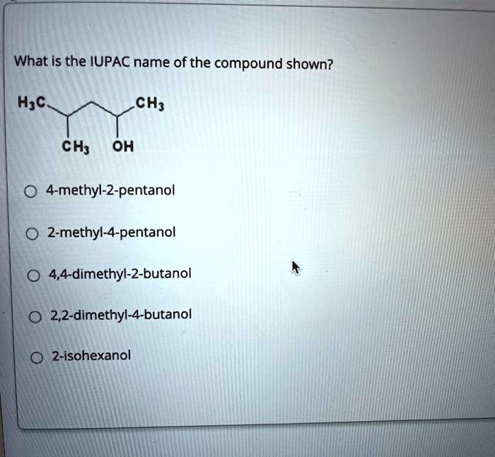 SOLVED What Is The IUPAC Name Of The Compound Shown H C CH CH Oh 4