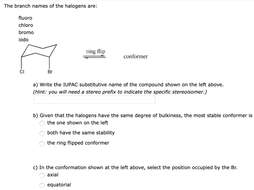 Solved The Branch Names Of The Halogens Are Fluoro Chloro Bromo Iodo