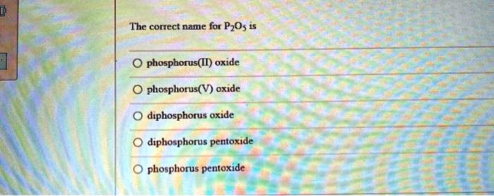 SOLVED The Conect Name For PzO Phosphorus II Oxide Phosphonus V