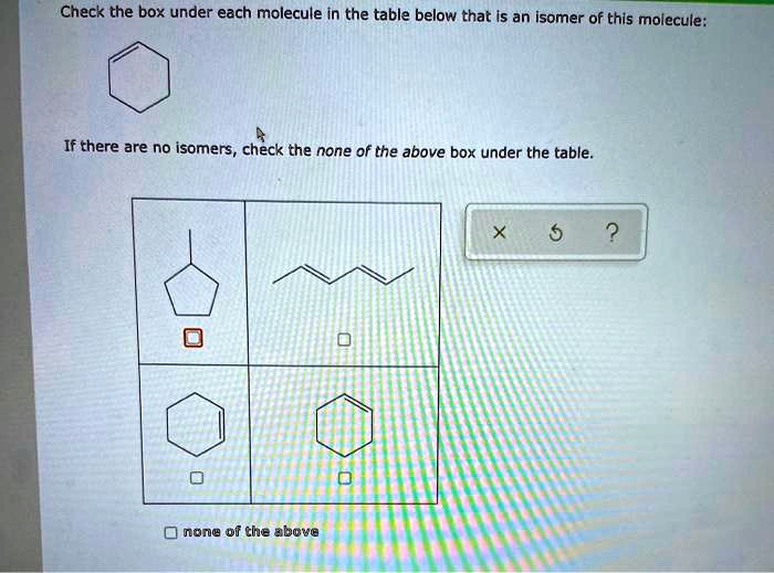 Check The Box Under Each Molecule In The Table Below That Is An Isomer