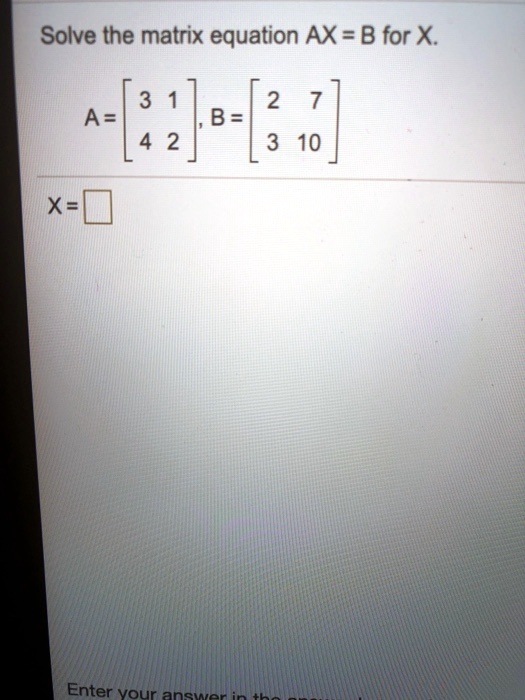 Solved Solve The Matrix Equation Ax B For X A B