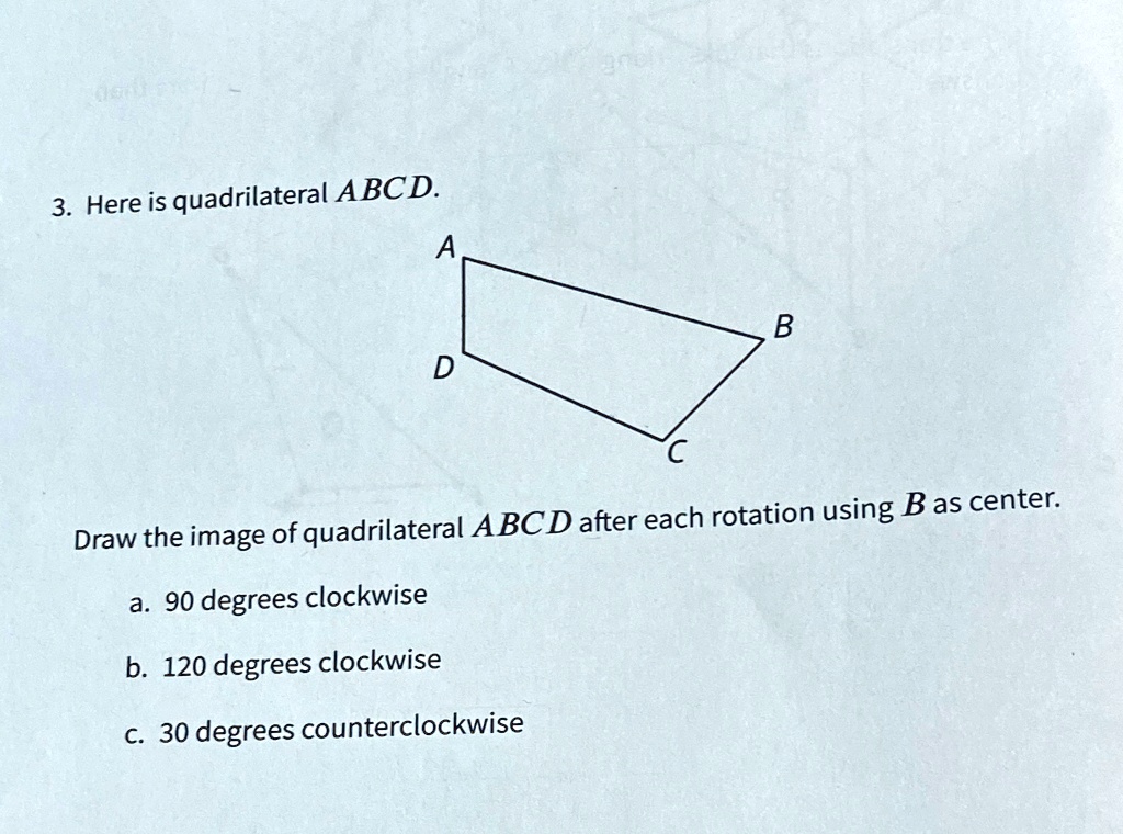 Solved Here Is Quadrilateral Abcd Abcd After Each Rotation Using