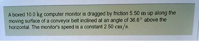 SOLVED A Boxed 10 0 Kg Computer Monitor Is Dragged By Friction 5 50 M