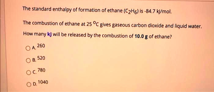 SOLVED The Standard Enthalpy Of Formation Of Ethane C2H6 Is 84 7