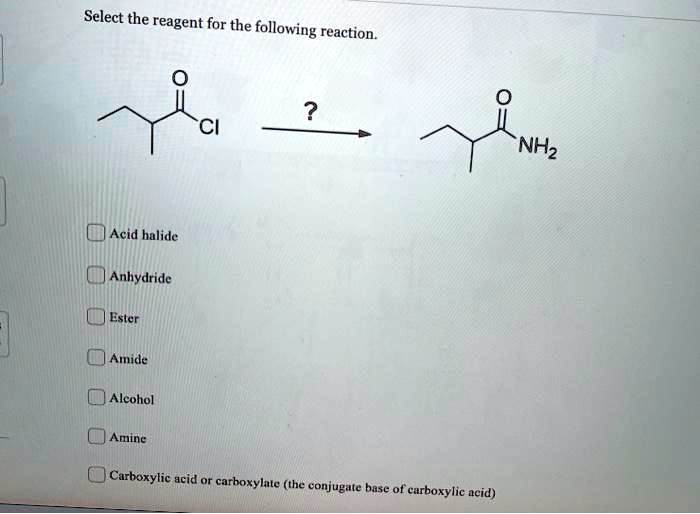 Solved Select The Reagent For The Following Reaction Acid Halide