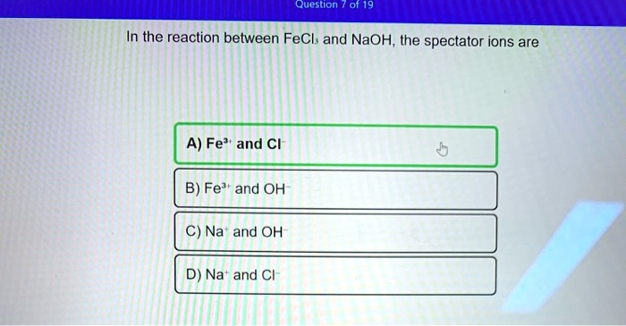 SOLVED Question 0f 19 In The Reaction Between FeCl And NaOH The