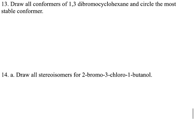 Solved Draw All Conformers Of Dibromocyclohexane And Circle