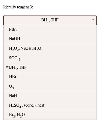 SOLVED Identily Reagent 3 BH THF PBr NaOH H Oz NaOH Hzo SOCIz BHz