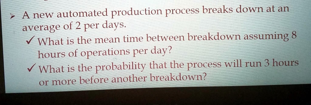 A New Automated Production Process Breaks Down At An Average Of 2 Per