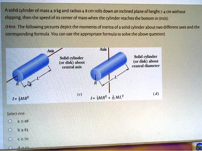 SOLVED A Solid Cylinder Of Mass 9 Kg And Radius 8 Cm Rolls Down An