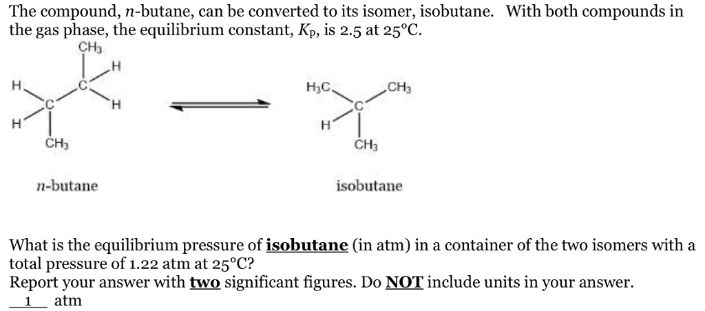 SOLVED The Compound N Butane Can Be Converted To Its Isomer