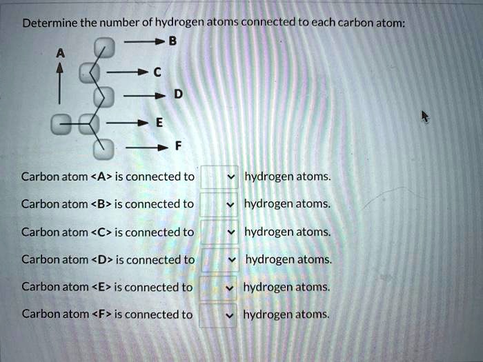 SOLVED Determine The Number Of Hydrogen Atoms Connected To Each Carbon