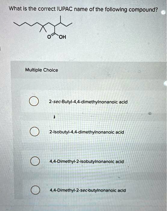 SOLVED What Is The Correct IUPAC Name Of The Following Compound