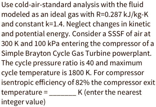 SOLVED Use Cold Air Standard Analysis With The Fluid Modeled As An