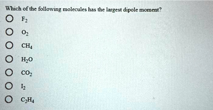 SOLVED Which Of The Following Molecules Has The Largest Dipole Moment