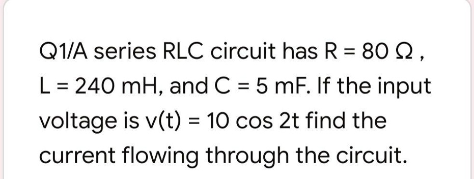 SOLVED A series RLC circuit has R 80 Î L 240 mH and C 5 mF