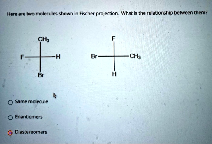 SOLVED Here Are Two Molecules Shown In Fischer Projection What Is The