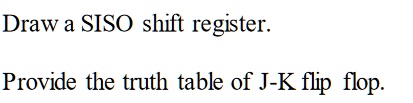 Solved Draw A Siso Shift Register Provide The Truth Table Of J K Flip