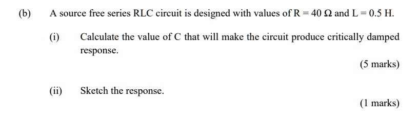 SOLVED A Source Free Series RLC Circuit Is Designed With Values Of R