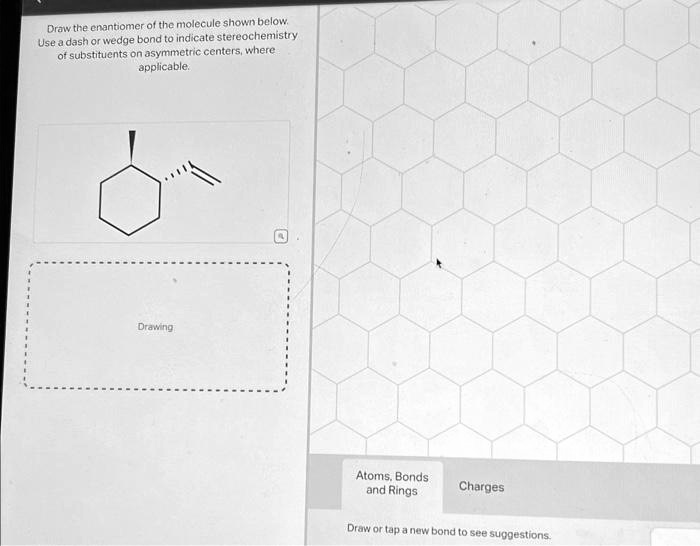 Draw The Enantiomer Of The Molecule Shown Below Use A Dash Or Wedge