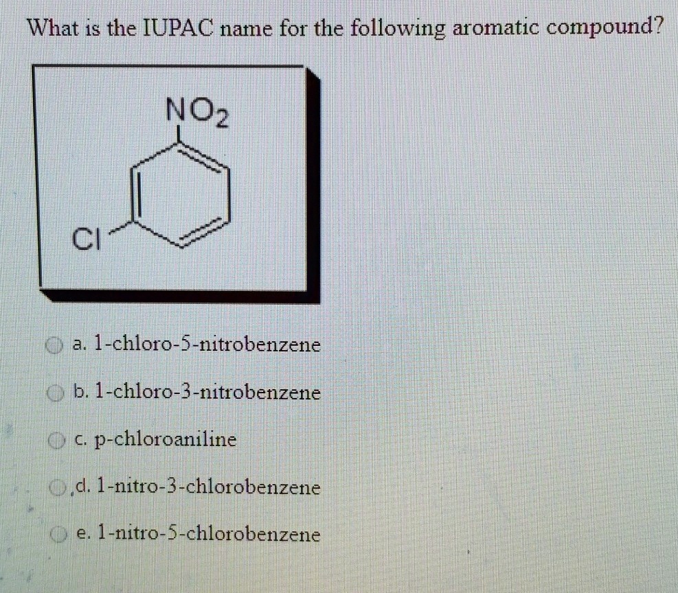 Solved What Is The Iupac Name For The Following Aromatic Compound Cl