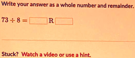 SOLVED Write Your Answer As A Whole Number And Remainder 73 8 R