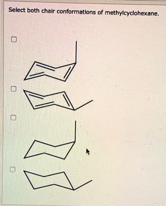 SOLVED Select Both Chair Conformations Of Methylcyclohexane