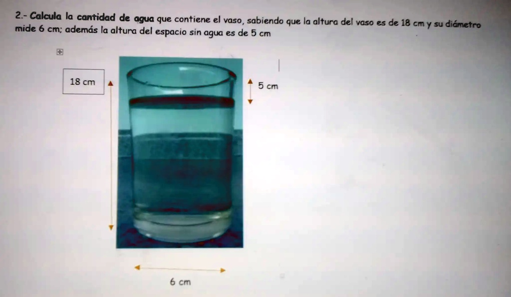 SOLVED 2 Calcula La Cantidad De Aqua Que Contiene El Vaso Sabiendo