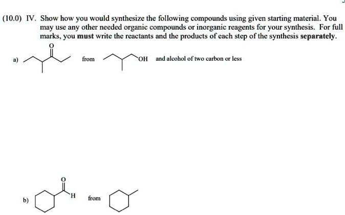 SOLVED 10 0 IV Show How You Would Synthesize The Following Compounds