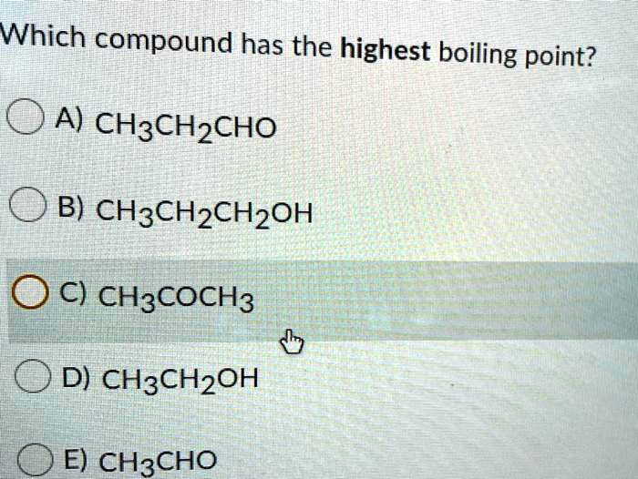 Solved Which Compound Has The Highest Boiling Point A Ch Ch Ch B