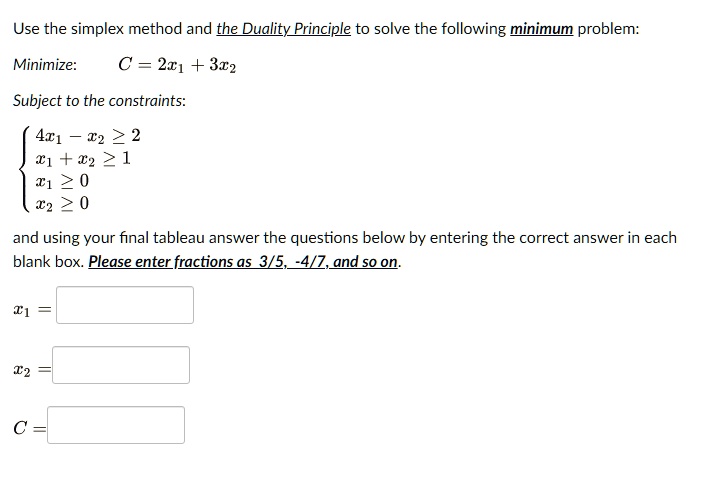 SOLVED Use The Simplex Method And The Duality Principle To Solve The