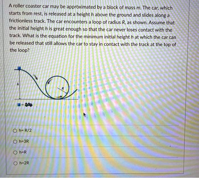 A Roller Coaster Car May Be Approximated By A Block Of Mass M The Car