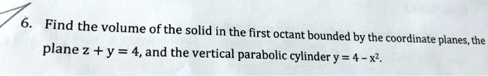 Find The Volume Ofthe Solid In The First Octant Bounded By The