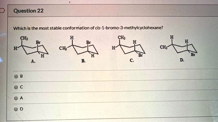 Solved Which Is The Most Stable Conformation Of Cis Bromo