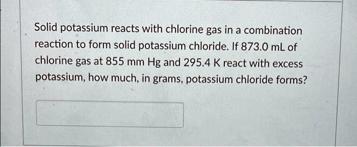 Video Solution Solid Potassium Reacts With Chlorine Gas In A