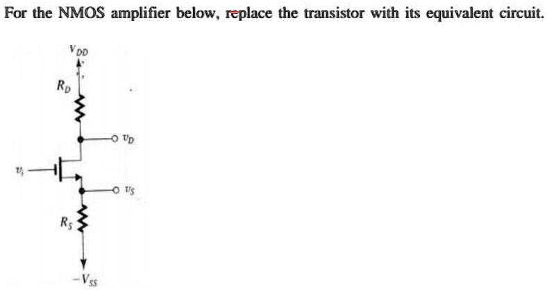 SOLVED For The NMOS Amplifier Below Replace The Transistor With Its