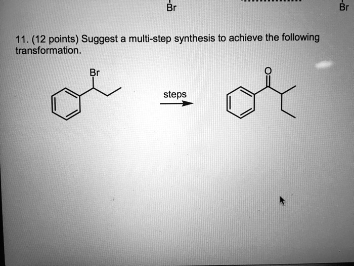 SOLVED Br 11 12 Points Suggest A Multi Step Synthesis To Achieve