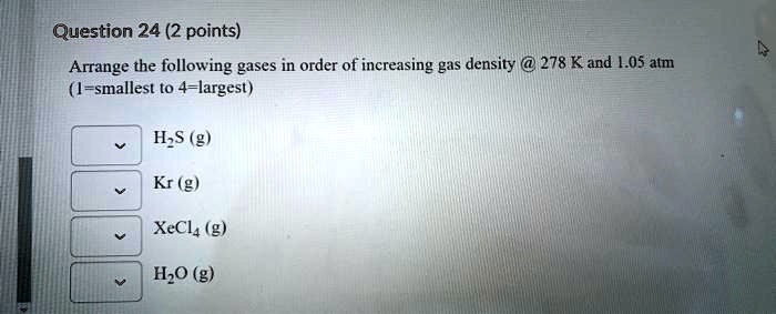 SOLVED Question 24 2 Points Arrange The Following Gases In Order Of