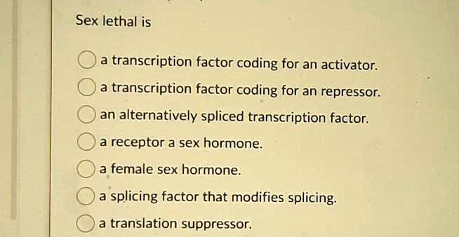 SOLVED Sex Lethal Is Transcription Factor Coding For An Activator
