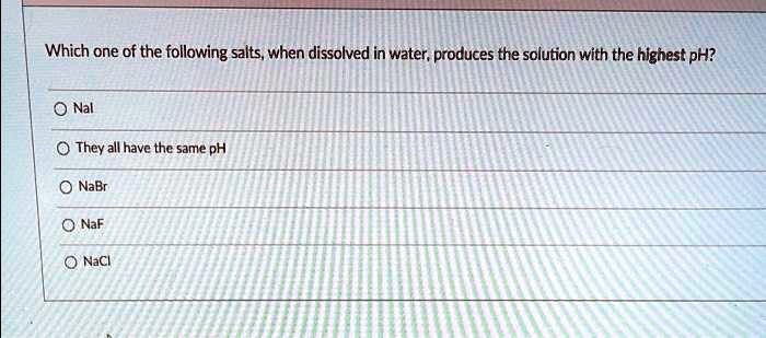 Which One Of The Following Salts When Dissolved In Water Produces The