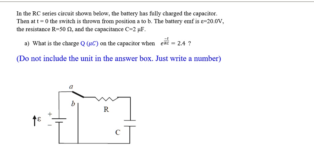 SOLVED In The RC Series Circuit Shown Below The Battery Has Fully