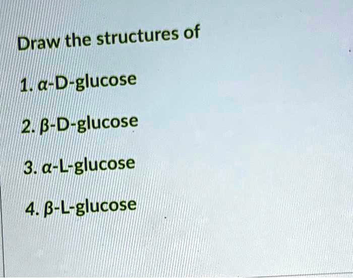 SOLVED Include Alpha Beta Draw The Structures Of 1la D Glucose 2 B D