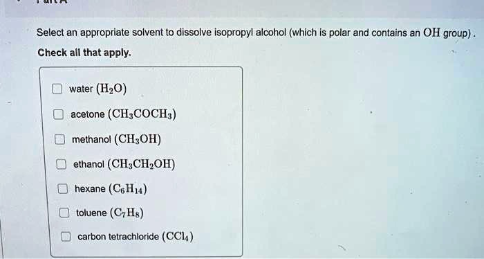 SOLVED Select An Appropriate Solvent To Dissolve Isopropyl Alcohol